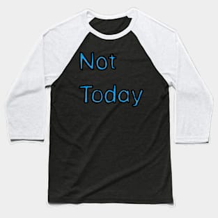 Not Today - (Blue) Baseball T-Shirt